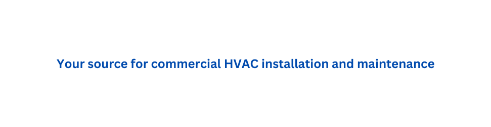 Your source for commercial HVAC installation and maintenance